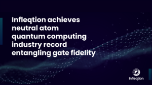 Infleqtion oppnår ny Entanglement Gate Fidelity på sin Sqorpius-plattform - Inside Quantum Technology