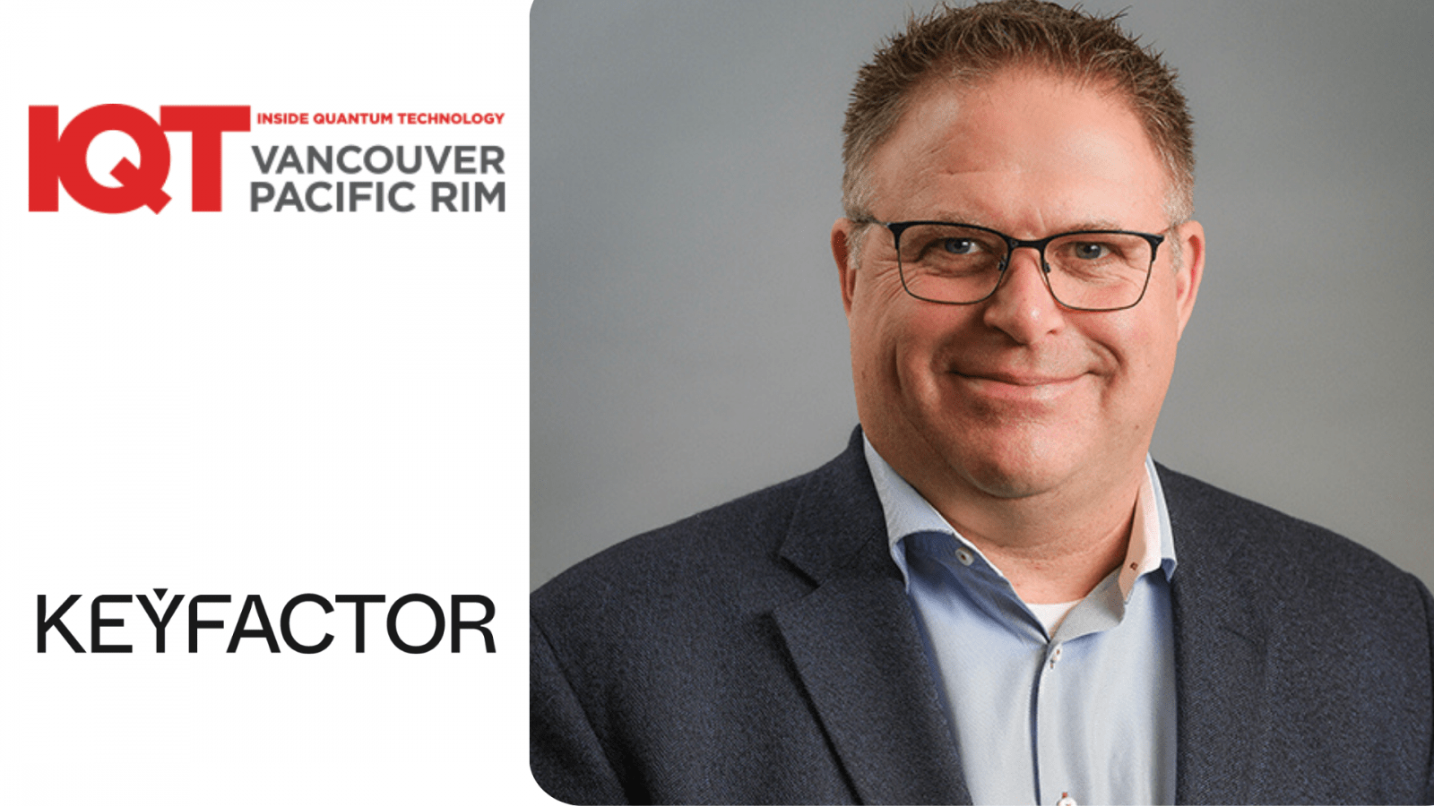 IQT Vancouver/Pacific Rim Update: Keyfactor Chief Security Officer, Chris Hickman is een spreker voor 2024 - Inside Quantum Technology