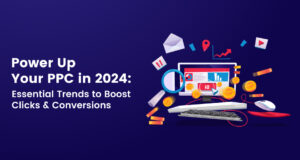 Erősítse meg PPC-jét 2024-ben: Alapvető PPC-marketingtrendek
