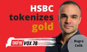 HSBC tokeniserer guld | Bugra Celik | DigFin VOX Ep. 78