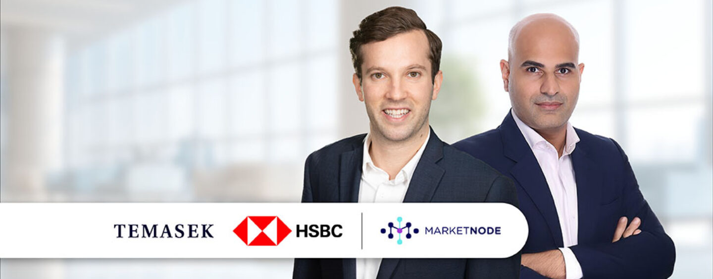 Marketnode Raises Series A Funding from HSBC and Temasek