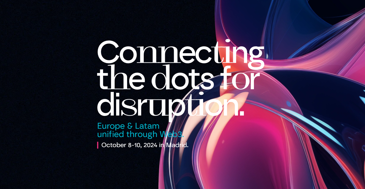 Abstract art with a caption "Connecting the dots for disruption. Europe & Latam unified through Web3. October 8-10, 2024 in Madrid."