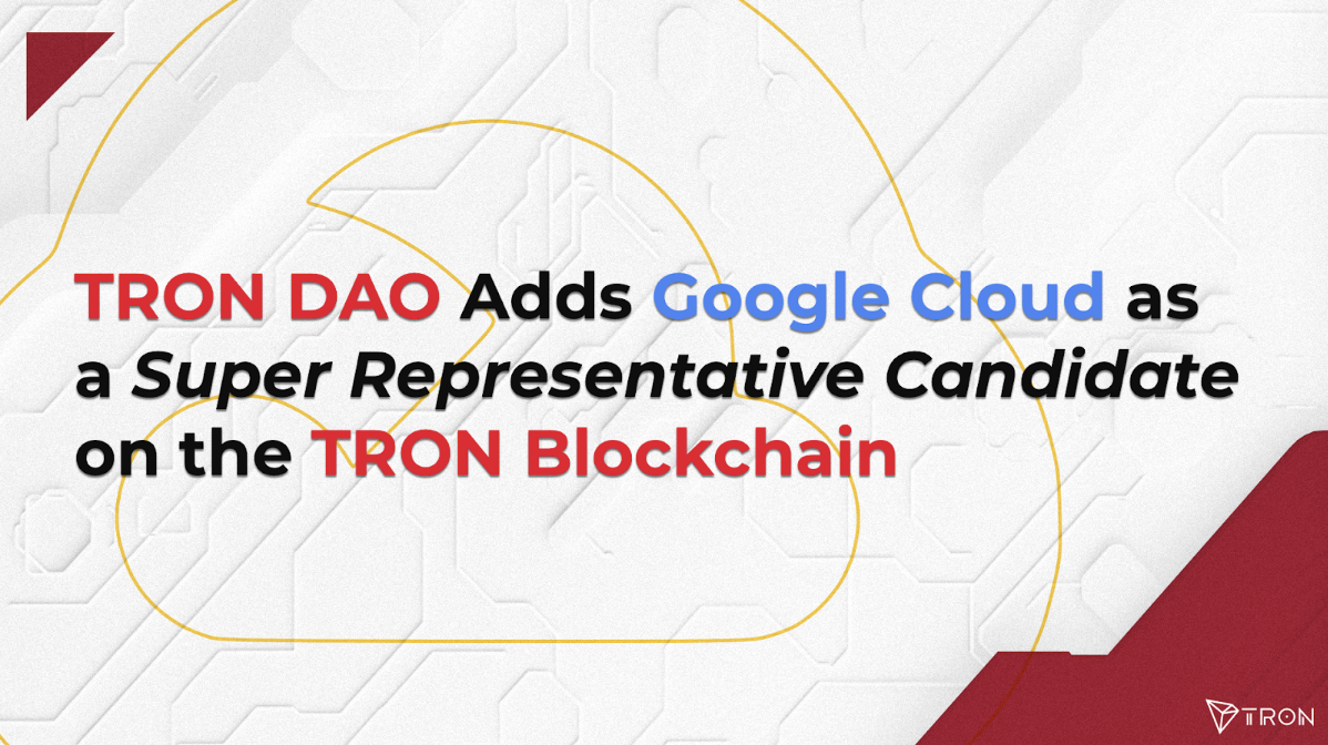 TRON DAO adds Google Cloud as a Super Representative Candidate on the TRON Blockchain, highlighting their collaboration in blockchain governance and data analytics.