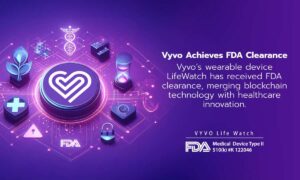 Vyvo obtém aprovação da FDA para dispositivos vestíveis, mesclando tecnologia Blockchain com inovação em saúde
