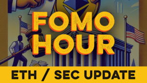 FOMO HOUR 141 - SEC DROPS ETH PROBE - Decrypt