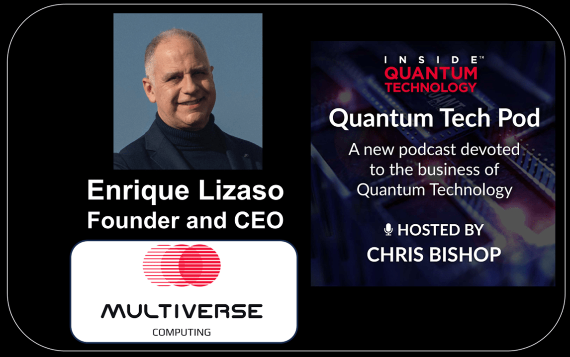 Quantum Tech Pod Episode 74: Quantum AI with Enrique Lizaso Olmos, CEO Multiverse Computing - Inside Quantum Technology