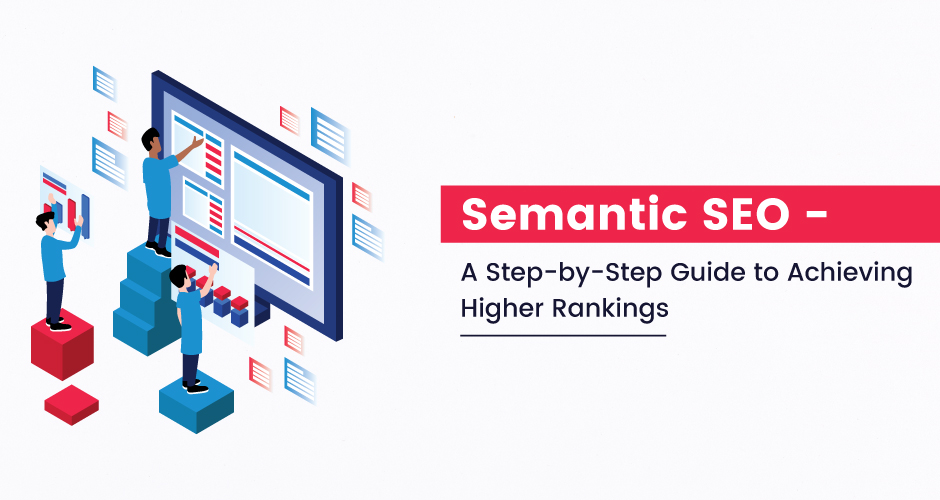Semantic SEO A Step-by-Step Guide to Achieving Higher Ranking